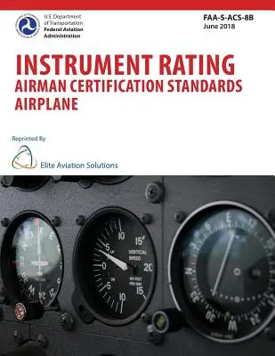 Standardy certyfikacji pilota samolotowego do lotów według wskazań przyrządów Samolot FAA-S-ACS-8B - Instrument Rating Airman Certification Standards Airplane FAA-S-ACS-8B