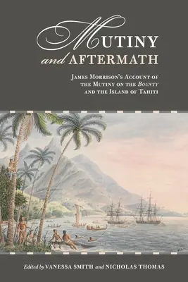 Bunt i jego następstwa: Relacja Jamesa Morrisona o buncie na Bounty i wyspie Tahiti - Mutiny and Aftermath: James Morrison's Account of the Mutiny on the Bounty and the Island of Tahiti