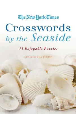 The New York Times Crosswords by the Seaside: 75 przyjemnych łamigłówek - The New York Times Crosswords by the Seaside: 75 Enjoyable Puzzles