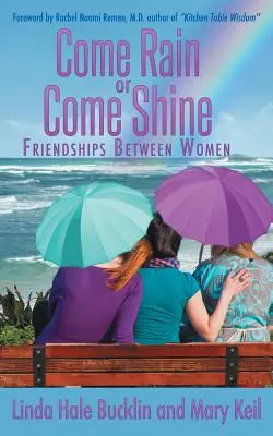 Come Rain or Come Shine: Przyjaźnie między kobietami - Come Rain or Come Shine: Friendships Between Women