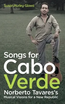 Pieśni dla Cabo Verde: Muzyczne wizje Norberto Tavaresa dla Nowej Republiki - Songs for Cabo Verde: Norberto Tavares's Musical Visions for a New Republic