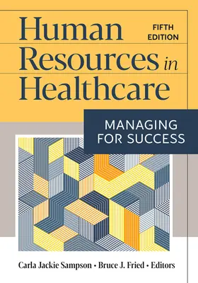 Zasoby ludzkie w opiece zdrowotnej: Zarządzanie sukcesem, wydanie piąte - Human Resources in Healthcare: Managing for Success, Fifth Edition