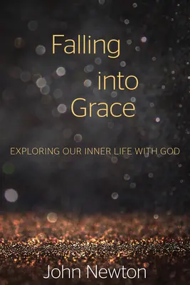 Upadek w łaskę: Odkrywanie naszego wewnętrznego życia z Bogiem - Falling Into Grace: Exploring Our Inner Life with God