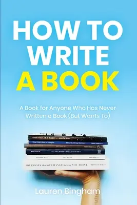 Jak napisać książkę: Książka dla każdego, kto nigdy nie napisał książki (ale chce) - How to Write a Book: A Book for Anyone Who Has Never Written a Book (But Wants To)