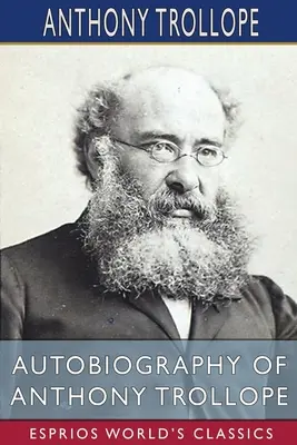 Autobiografia Anthony'ego Trollope'a (Esprios Classics) - Autobiography of Anthony Trollope (Esprios Classics)