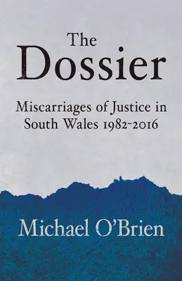 The Dossier: Pomyłki sądowe w południowej Walii 1982-2016 - The Dossier: Miscarriages of Justice in South Wales 1982-2016