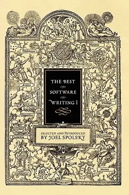 Najlepsze pisanie oprogramowania I: Wybrane i wprowadzone przez Joela Spolsky'ego - The Best Software Writing I: Selected and Introduced by Joel Spolsky