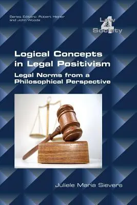 Koncepcje logiczne w pozytywizmie prawniczym: Normy prawne z perspektywy filozoficznej - Logical Concepts in Legal Positivism: Legal Norms from a Philosophical Perspective