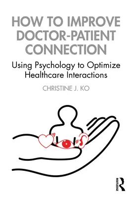 Jak poprawić relacje lekarz-pacjent: Wykorzystanie psychologii do optymalizacji interakcji w opiece zdrowotnej - How to Improve Doctor-Patient Connection: Using Psychology to Optimize Healthcare Interactions