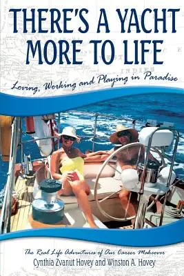 There's a Yacht More to Life: Kochanie, praca i zabawa w raju - There's a Yacht More to Life: Loving, Working and Playing in Paradise