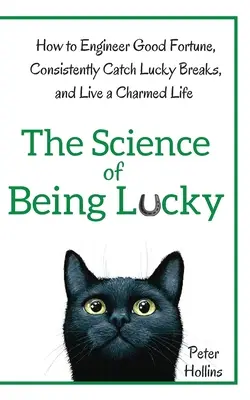 The Science of Being Lucky: How to Engineer Good Fortune, Consistently Catch Lucky Breaks, and Live a Charmed Life (Nauka o szczęściu: jak zapewnić sobie szczęście, konsekwentnie łapać szczęśliwe zrywy i prowadzić czarujące życie) - The Science of Being Lucky: How to Engineer Good Fortune, Consistently Catch Lucky Breaks, and Live a Charmed Life