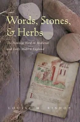 Słowa, kamienie i zioła: Uzdrawiające słowo w średniowiecznej i wczesnonowożytnej Anglii - Words, Stones, & Herbs: The Healing Word in Medieval and Early Modern England