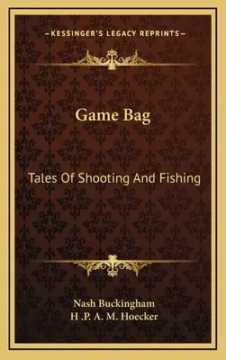 Game Bag: Opowieści o strzelaniu i łowieniu ryb - Game Bag: Tales of Shooting and Fishing