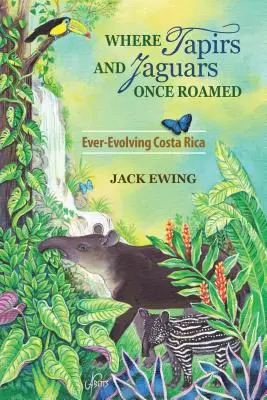 Gdzie kiedyś wędrowały tapiry i jaguary: Stale rozwijająca się Kostaryka - Where Tapirs and Jaguars Once Roamed: Ever-Evolving Costa Rica