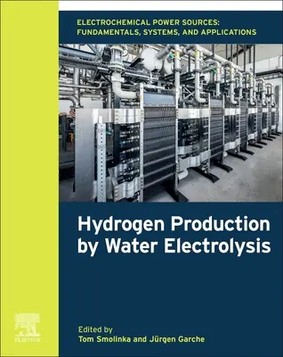 Elektrochemiczne źródła energii: Podstawy, systemy i zastosowania: Produkcja wodoru przez elektrolizę wody - Electrochemical Power Sources: Fundamentals, Systems, and Applications: Hydrogen Production by Water Electrolysis