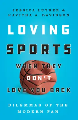 Kochając sport, gdy on nie kocha ciebie: Dylematy współczesnego kibica - Loving Sports When They Don't Love You Back: Dilemmas of the Modern Fan