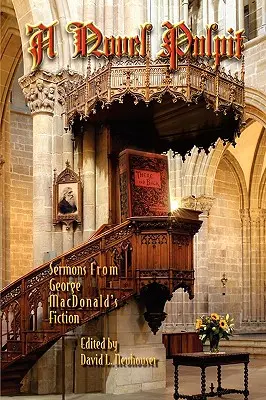 A Novel Pulpit: Kazania z literatury pięknej George'a MacDonalda - A Novel Pulpit: Sermons from George MacDonald's Fiction