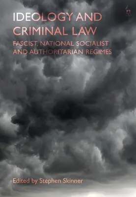 Ideologia i prawo karne: Reżimy faszystowskie, narodowosocjalistyczne i autorytarne - Ideology and Criminal Law: Fascist, National Socialist and Authoritarian Regimes