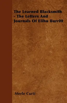 Uczony kowal - listy i dzienniki Elihu Burritta - The Learned Blacksmith - The Letters and Journals of Elihu Burritt