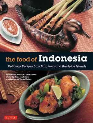 Jedzenie Indonezji: Pyszne przepisy z Bali, Jawy i Wysp Korzennych [Indonezyjska książka kucharska, 79 przepisów] - The Food of Indonesia: Delicious Recipes from Bali, Java and the Spice Islands [Indonesian Cookbook, 79 Recipes]