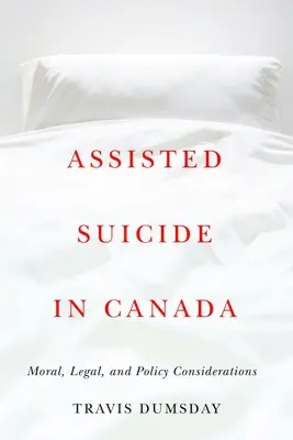 Wspomagane samobójstwo w Kanadzie: Rozważania moralne, prawne i polityczne - Assisted Suicide in Canada: Moral, Legal, and Policy Considerations