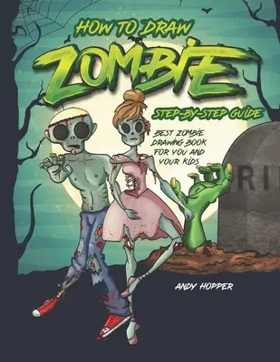 Jak rysować zombie krok po kroku: Najlepsza książka o rysowaniu zombie dla Ciebie i Twoich dzieci - How to Draw Zombies Step-by-Step Guide: Best Zombie Drawing Book for You and Your Kids