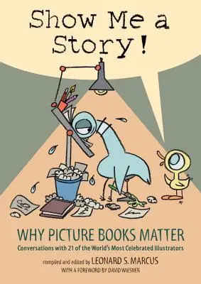 Pokaż mi historię! Dlaczego książki obrazkowe mają znaczenie: Rozmowy z 21 najbardziej znanymi ilustratorami na świecie - Show Me a Story!: Why Picture Books Matter: Conversations with 21 of the World's Most Celebrated Illustrators