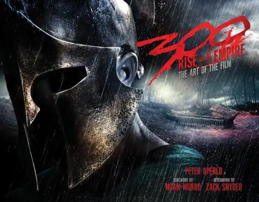 300: Rise of an Empire: Sztuka filmu - 300: Rise of an Empire: The Art of the Film