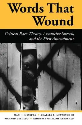 Słowa, które ranią: Krytyczna teoria rasy, agresywne wypowiedzi i pierwsza poprawka - Words That Wound: Critical Race Theory, Assaultive Speech, and the First Amendment
