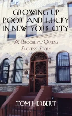 Dorastanie w biedzie i szczęściu w Nowym Jorku: Historia sukcesu Brooklynu/Queens - Growing Up Poor and Lucky in New York City: A Brooklyn/Queens Success Story