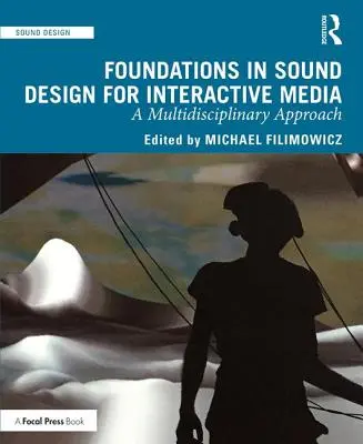 Podstawy projektowania dźwięku dla mediów interaktywnych: Multidyscyplinarne podejście - Foundations in Sound Design for Interactive Media: A Multidisciplinary Approach