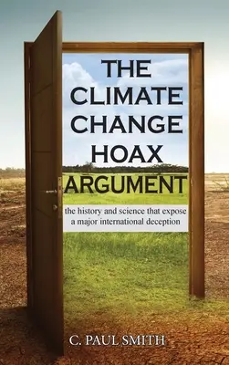 The Climate Change Hoax Argument: Historia i nauka, które ujawniają główne międzynarodowe oszustwo - The Climate Change Hoax Argument: The History and Science That Expose a Major International Deception