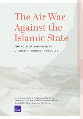 Wojna powietrzna przeciwko Państwu Islamskiemu: Rola sił powietrznych w operacji Inherent Resolve - The Air War Against the Islamic State: The Role of Airpower in Operation Inherent Resolve