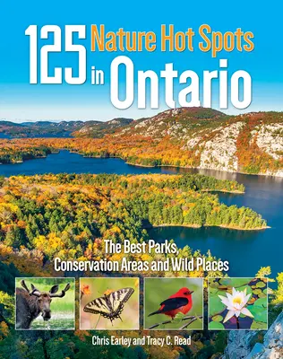 125 atrakcji przyrodniczych w Ontario: Najlepsze parki, obszary chronione i dzikie miejsca - 125 Nature Hot Spots in Ontario: The Best Parks, Conservation Areas and Wild Places