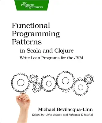 Wzorce programowania funkcyjnego w Scali i Clojure: Pisanie odchudzonych programów dla Jvm - Functional Programming Patterns in Scala and Clojure: Write Lean Programs for the Jvm