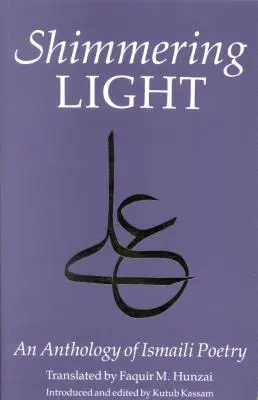 The Shimmering Light: Antologia wierszy Isma'ili - The Shimmering Light: Anthology of Isma'ili Poems