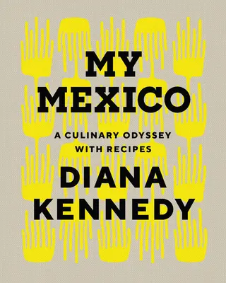 Mój Meksyk: Kulinarna odyseja z przepisami - My Mexico: A Culinary Odyssey with Recipes