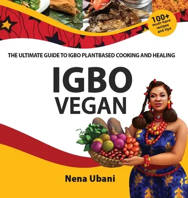 Igbo Vegan - Najlepszy przewodnik po gotowaniu i leczeniu opartym na roślinach Igbo - Igbo Vegan - The Ultimate Guide to Igbo Plantbased Cooking and Healing