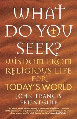 Czego szukasz? Mądrość z życia zakonnego dla dzisiejszego świata - What Do You Seek?: Wisdom from religious life for today's world