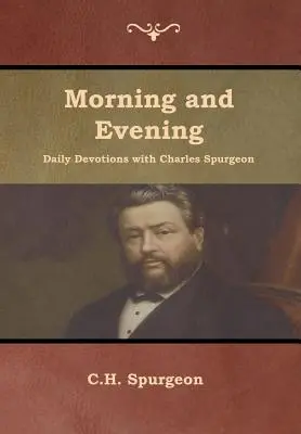 Codzienne nabożeństwa poranne i wieczorne z Charlesem Spurgeonem - Morning and Evening Daily Devotions with Charles Spurgeon