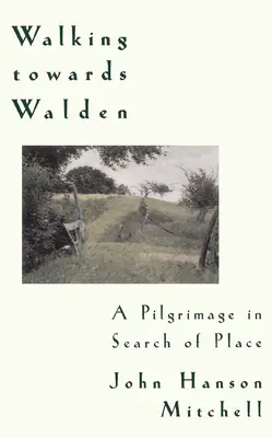 Walking Towards Walden: Pielgrzymka w poszukiwaniu miejsca - Walking Towards Walden: A Pilgrimage in Search of Place