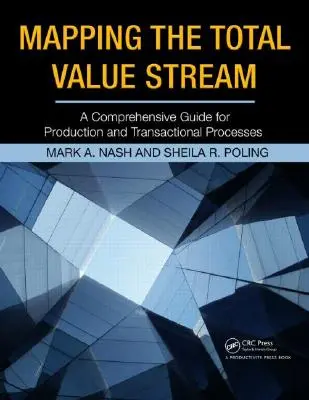 Mapowanie strumienia wartości: Kompleksowy przewodnik po procesach produkcyjnych i transakcyjnych - Mapping the Total Value Stream: A Comprehensive Guide for Production and Transactional Processes
