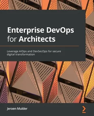 Enterprise DevOps dla architektów: Wykorzystanie AIOps i DevSecOps do bezpiecznej transformacji cyfrowej - Enterprise DevOps for Architects: Leverage AIOps and DevSecOps for secure digital transformation