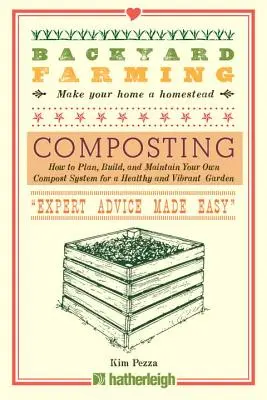 Hodowla przydomowa: Kompostowanie: Jak zaplanować, zbudować i utrzymać własny system kompostowy dla zdrowego i tętniącego życiem ogrodu - Backyard Farming: Composting: How to Plan, Build, and Maintain Your Own Compost System for a Healthy and Vibrant Garden