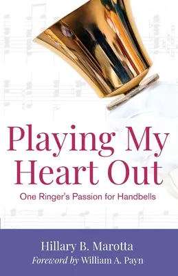 Playing My Heart Out: Pasja jednego dzwonnika do dzwonków ręcznych - Playing My Heart Out: One Ringer's Passion for Handbells