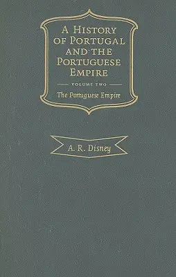 Historia Portugalii i Imperium Portugalskiego, tom 2: Od początków do 1807 roku: Imperium Portugalskie - A History of Portugal and the Portuguese Empire, Volume 2: From Beginnings to 1807: The Portuguese Empire