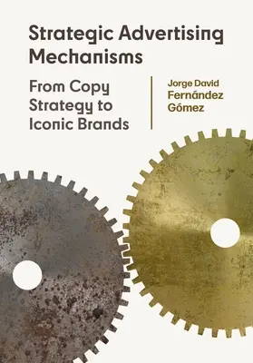 Strategiczne mechanizmy reklamowe: Od strategii kopiowania do ikonicznych marek - Strategic Advertising Mechanisms: From Copy Strategy to Iconic Brands