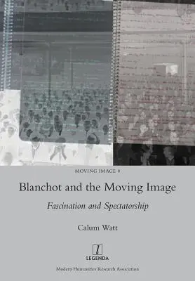 Blanchot i ruchomy obraz: Fascynacja i widowiskowość - Blanchot and the Moving Image: Fascination and Spectatorship