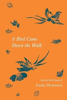 A Bird Came Down the Walk - Wybrane wiersze ptaków Emily Dickinson - A Bird Came Down the Walk - Selected Bird Poems of Emily Dickinson