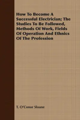 Jak zostać odnoszącym sukcesy elektrykiem; Studia, które należy odbyć, metody pracy, obszary działania i cechy etniczne zawodu - How To Become A Successful Electrician; The Studies To Be Followed, Methods Of Work, Fields Of Operation And Ethnics Of The Profession